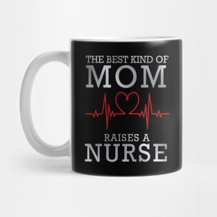 The Best Kind Of Mom Raises A Nurse Mug